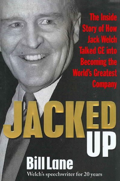 Jacked Up: The Inside Story of How Jack Welch Talked GE into Becoming the World’s Greatest Company cover