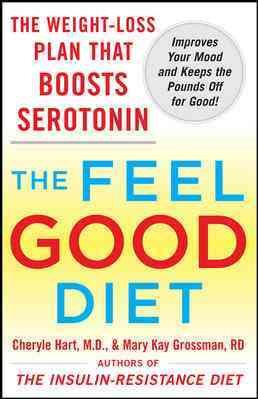 The Feel-Good Diet: The Weight-Loss Plan That Boosts Serotonin, Improves Your Mood, and Keeps the Pounds Off for Good cover