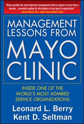 Management Lessons from Mayo Clinic: Inside One of the World’s Most Admired Service Organizations