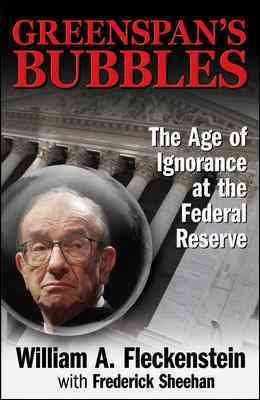 Greenspan's Bubbles: The Age of Ignorance at the Federal Reserve cover