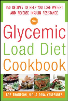 The Glycemic-Load Diet Cookbook: 150 Recipes to Help You Lose Weight and Reverse Insulin Resistance cover