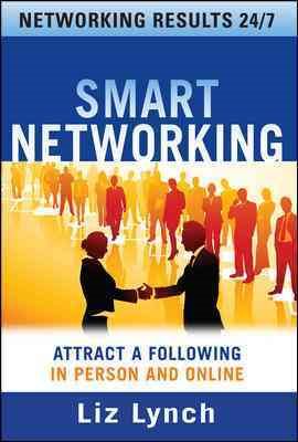 Smart Networking: Attract a Following In Person and Online cover
