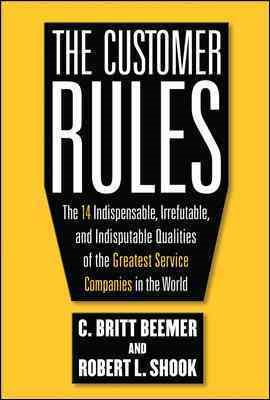 The Customer Rules: The 14 Indispensible, Irrefutable, and Indisputable Qualities of the Greatest Service Companies in the World cover