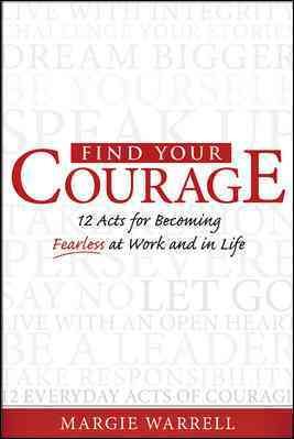 Find Your Courage: 12 Acts for Becoming Fearless at Work and in Life cover