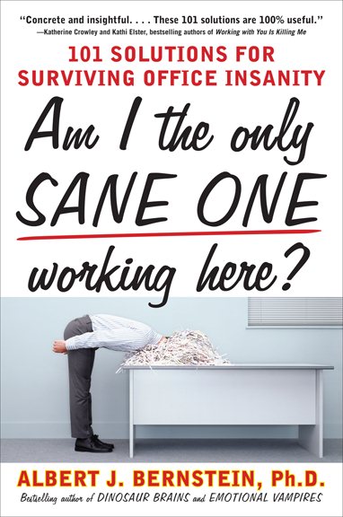 Am I The Only Sane One Working Here?: 101 Solutions for Surviving Office Insanity cover