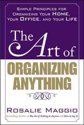 The Art of Organizing Anything: Simple Principles for Organizing Your Home, Your Office, and Your Life cover