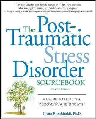 The Post-Traumatic Stress Disorder Sourcebook: A Guide to Healing, Recovery, and Growth cover
