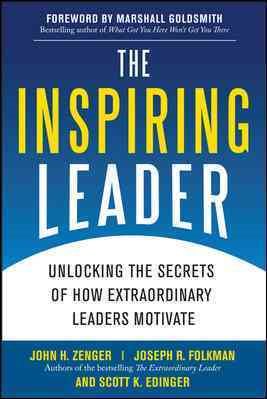 The Inspiring Leader: Unlocking the Secrets of How Extraordinary Leaders Motivate