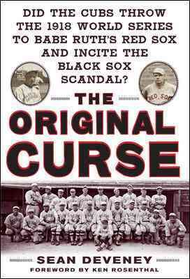 The Original Curse: Did the Cubs Throw the 1918 World Series to Babe Ruth's Red Sox and Incite the Black Sox Scandal? cover