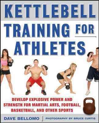 Kettlebell Training for Athletes: Develop Explosive Power and Strength for Martial Arts, Football, Basketball, and Other Sports, pb cover