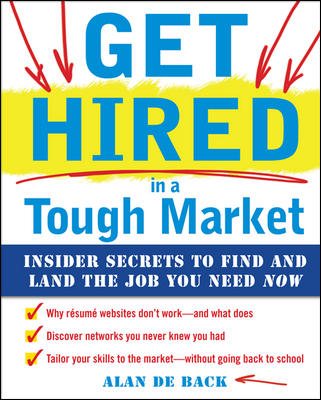 Get Hired in a Tough Market: Insider Secrets for Finding and Landing the Job You Need Now cover