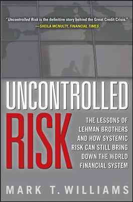 Uncontrolled Risk: Lessons of Lehman Brothers and How Systemic Risk Can Still Bring Down the World Financial System cover