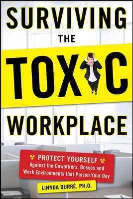 Surviving the Toxic Workplace: Protect Yourself Against Coworkers, Bosses, and Work Environments That Poison Your Day cover