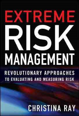Extreme Risk Management: Revolutionary Approaches to Evaluating and Measuring Risk cover