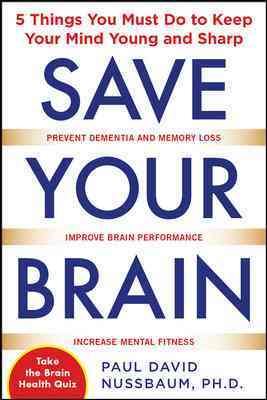 Save Your Brain: The 5 Things You Must Do to Keep Your Mind Young and Sharp cover