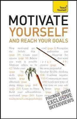 Motivate Yourself and Reach Your Goals: A Teach Yourself Guide