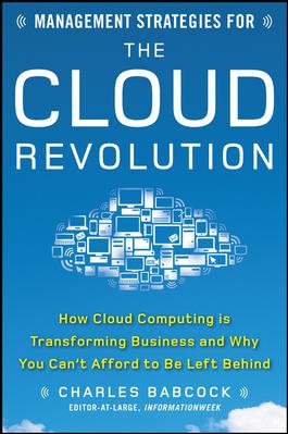 Management Strategies for the Cloud Revolution: How Cloud Computing Is Transforming Business and Why You Can't Afford to Be Left Behind cover