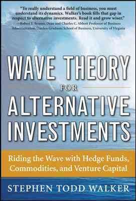 Wave Theory For Alternative Investments: Riding The Wave with Hedge Funds, Commodities, and Venture Capital cover