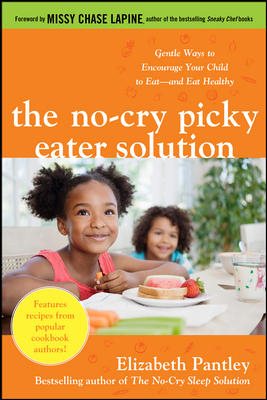 The No-Cry Picky Eater Solution: Gentle Ways to Encourage Your Child to Eat―and Eat Healthy cover