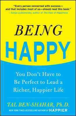Being Happy: You Don't Have to Be Perfect to Lead a Richer, Happier Life: You Don't Have to Be Perfect to Lead a Richer, Happier Life cover