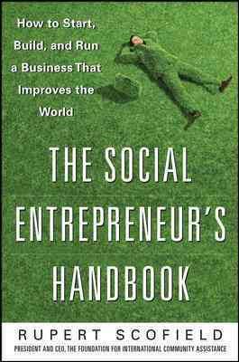 The Social Entrepreneur's Handbook: How to Start, Build, and Run a Business That Improves the World