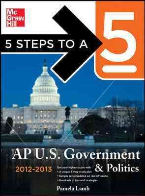5 Steps to a 5 AP US Government and Politics, 2012-2013 Edition (5 Steps to a 5 on the Advanced Placement Examinations Series)