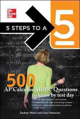 5 Steps to a 5 500 AP Calculus AB/BC Questions to Know by Test Day (5 Steps to a 5 on the Advanced Placement Examinations Series) cover