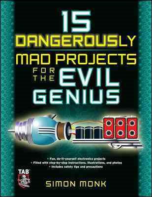 15 Dangerously Mad Projects for the Evil Genius cover