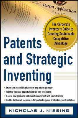 Patents and Strategic Inventing: The Corporate Inventor's Guide to Creating Sustainable Competitive Advantage cover