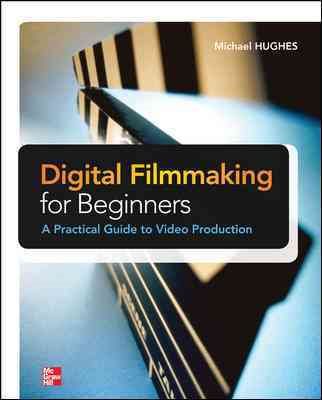 Digital Filmmaking for Beginners A Practical Guide to Video Production cover