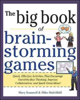 Big Book of Brainstorming Games: Quick, Effective Activities that Encourage Out-of-the-Box Thinking, Improve Collaboration, and Spark Great Ideas! cover