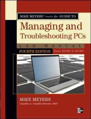 Mike Meyers' CompTIA A+ Guide to Managing and Troubleshooting PCs Lab Manual, Fourth Edition (Exams 220-801 & 220-802)