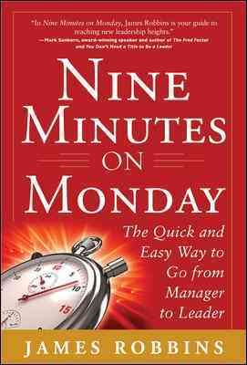 Nine Minutes on Monday: The Quick and Easy Way to Go From Manager to Leader cover