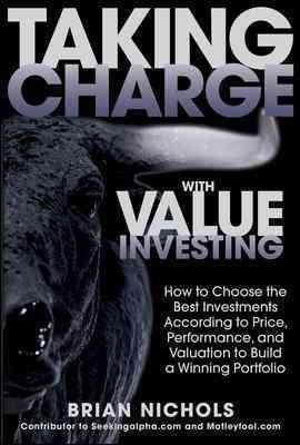 Taking Charge with Value Investing: How to Choose the Best Investments According to Price, Performance, & Valuation to Build a Winning Portfolio cover