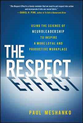 The Respect Effect: Using the Science of Neuroleadership to Inspire a More Loyal and Productive Workplace cover