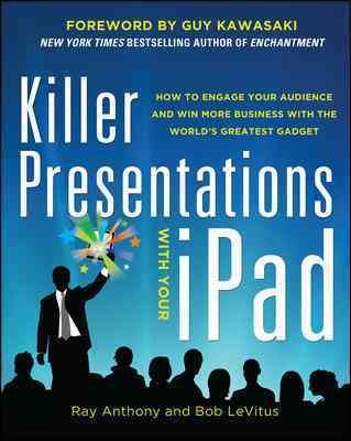 Killer Presentations with Your Ipad: How to Engage Your Audience and Win More Business with the World's Greatest Gadget cover