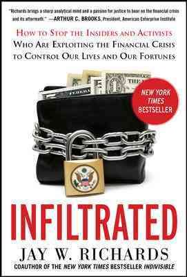 Infiltrated: How to Stop the Insiders and Activists Who Are Exploiting the Financial Crisis to Control Our Lives and Our Fortunes cover