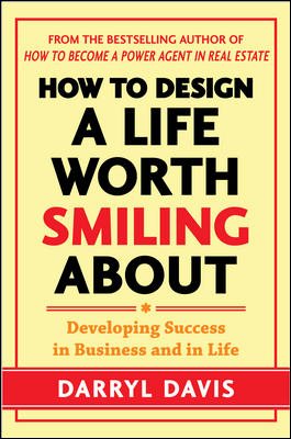 How to Design a Life Worth Smiling About: Developing Success in Business and in Life cover