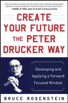 Create Your Future the Peter Drucker Way: Developing and Applying a Forward-Focused Mindset cover