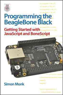 Programming the BeagleBone Black: Getting Started with JavaScript and BoneScript cover