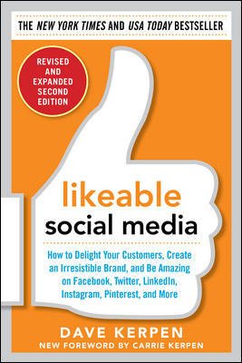 Likeable Social Media, Revised and Expanded: How to Delight Your Customers, Create an Irresistible Brand, and Be Amazing on Facebook, Twitter, LinkedIn, Instagram, Pinterest, and More cover