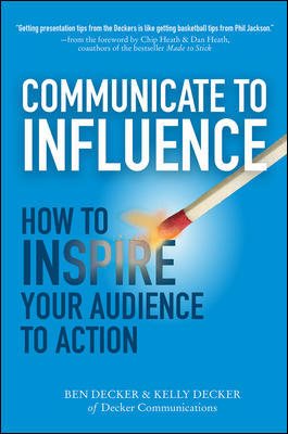Communicate to Influence: How to Inspire Your Audience to Action cover