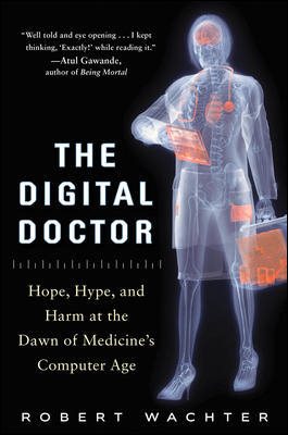 The Digital Doctor: Hope, Hype, and Harm at the Dawn of Medicine’s Computer Age cover