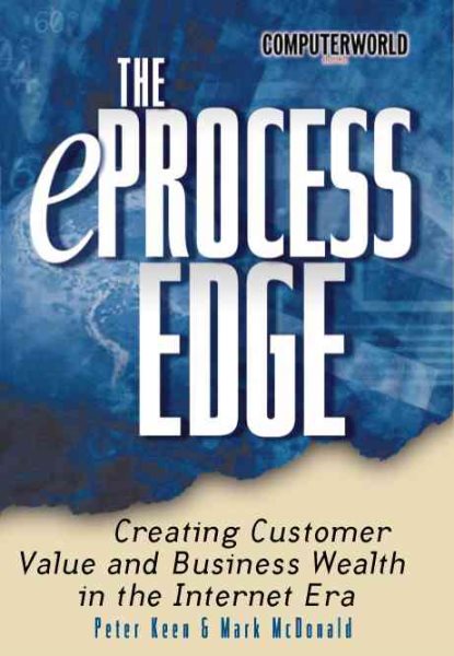 The eProcess Edge: Creating Customer Value & Business in the Internet Era cover