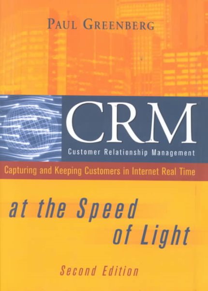 CRM at the Speed of Light: Capturing and Keeping Customers in Internet Real Time cover