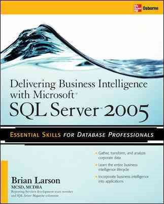 Delivering Business Intelligence with Microsoft SQL Server 2005: Utilize Microsoft's Data Warehousing, Mining & Reporting Tools to Provide Critical Intelligence to A cover