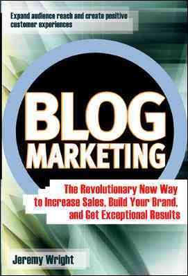 Blog Marketing: The Revolutionary New Way to Increase Sales, Build Your Brand, and Get Exceptional Results cover