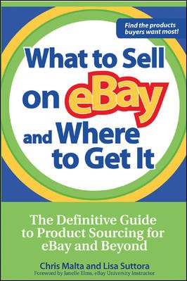 What to Sell on eBay and Where to Get It: The Definitive Guide to Product Sourcing for eBay and Beyond cover