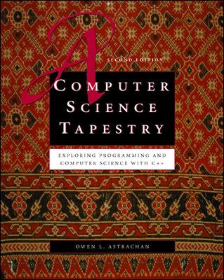 A Computer Science Tapestry : Exploring Computer Science with C++ cover