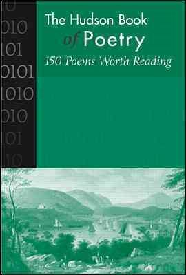 Hudson Book of Poetry: 150 Poems Worth Reading